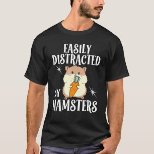 Hamster Leicht durch Hamster ablenkbar Hamster T-Shirt