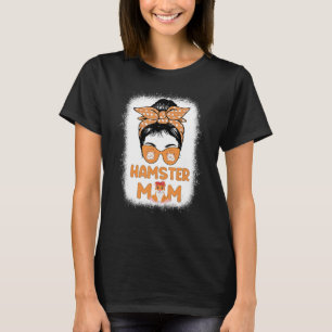Hamster Mama Life Messy Bun Hammy Mother Day Hams T-Shirt