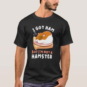 Hamsters Foods Bekleidung Got Ham, aber ich bin ke T-Shirt