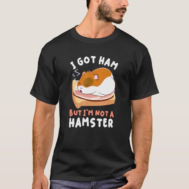 Hamsters Foods Bekleidung Got Ham, aber ich bin ke T-Shirt (Vorderseite)