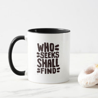 Hand Drawn Words phrase Who Seeks Shall Find Tasse