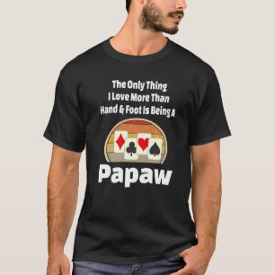 Hand-Fuß-Card-Spiel Papaw Player Grandpa Retter T-Shirt