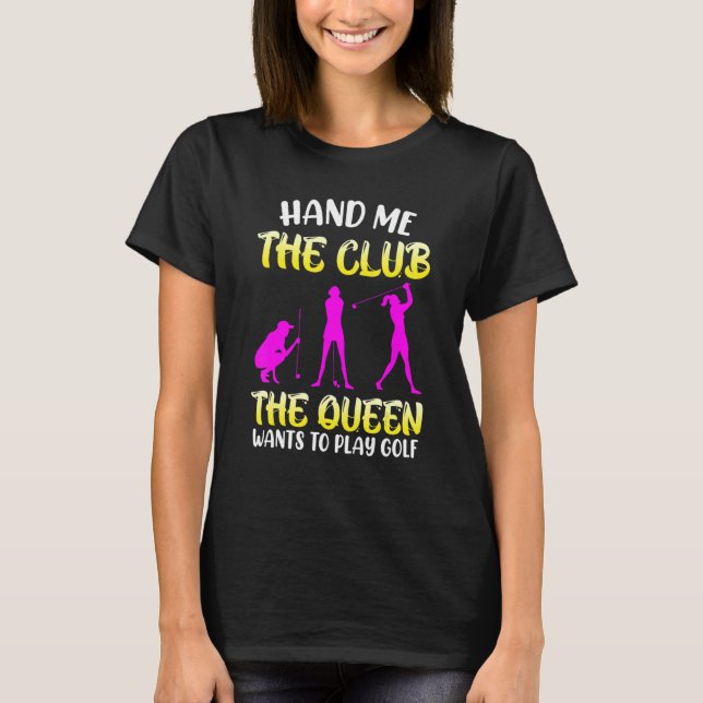 Hand mir die Golf Club Queen Will zum Golfer T-Shirt (Vorderseite)