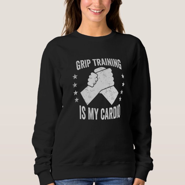 Hand Wrestling Grip Training Is My Cardio Arm Wres Sweatshirt (Vorderseite)