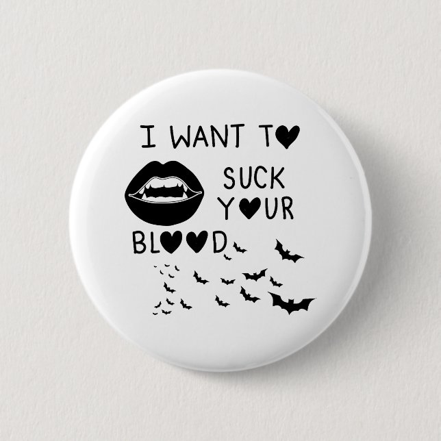 Hand written 'I Want to suck Your blood' Button (Vorderseite)