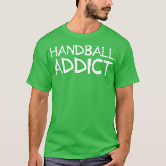 Handball Addict Handballer Geschenke T-Shirt
