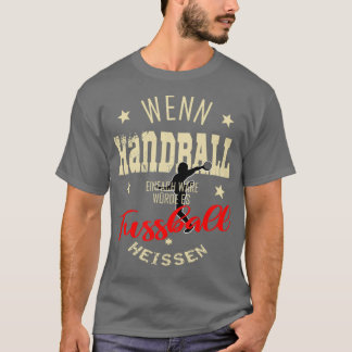 Handball Handballer Sprichwort Provokation Geschen T-Shirt