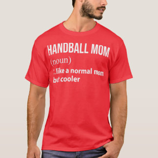Handball-Mama wie eine normale Mutter, aber cooler T-Shirt