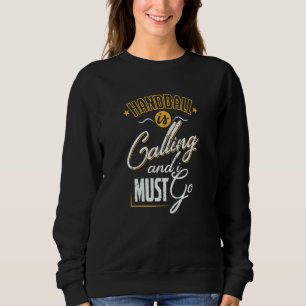 Handball nennt ich Gotta Go Sweatshirt