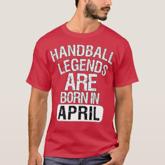Handballlegenden sind im April Geboren T-Shirt