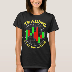 Handel ist es alles, was wichtig ist, Investitione T-Shirt