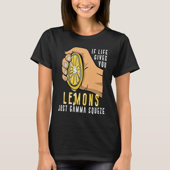 Handel Wenn das Leben Lemons gibt nur Gamma Squeez T-Shirt (Vorderseite)