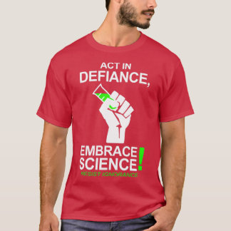 Handeln im Gegensatz zur Embrace Science T-Shirt