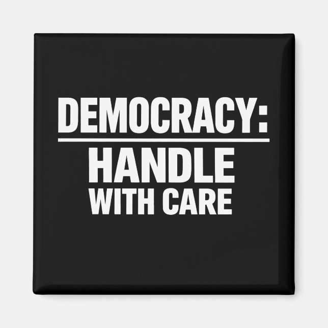 Handle Democracy With Care Magnet (Vorne)