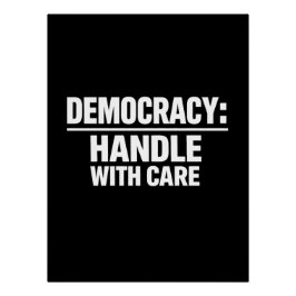 Handle Democracy With Care Poster