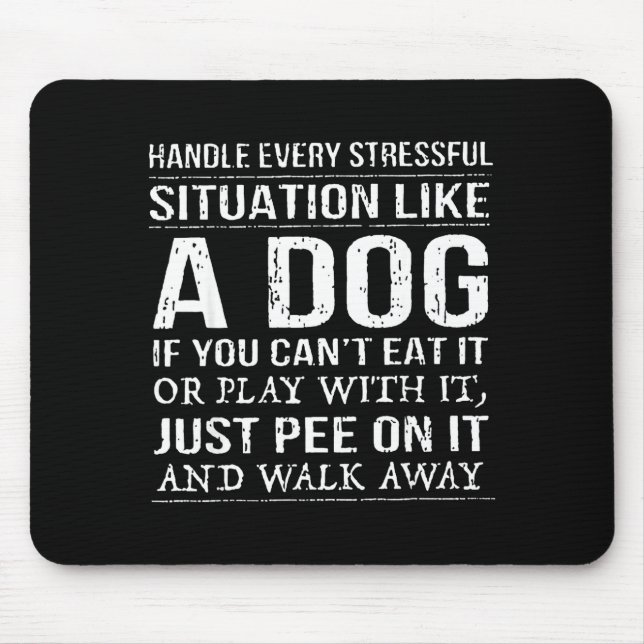 Handle Every Stressful Situation Like A Dog If You Mousepad (Vorne)