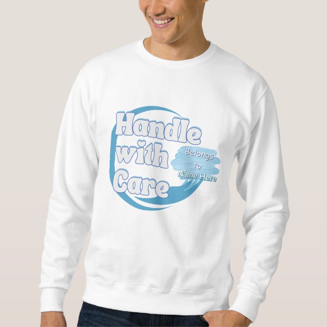 Handle With Care – Belongs to 'Name' Personalized Sweatshirt (Vorderseite)