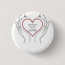 Handle With Love Button