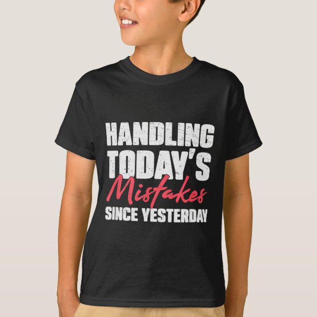 Handling Todays Mistakes Since Yesterday An Escrow T-Shirt (Vorderseite)