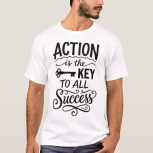 Handlung ist der Schlüssel zum Erfolg Motivationsz T-Shirt
