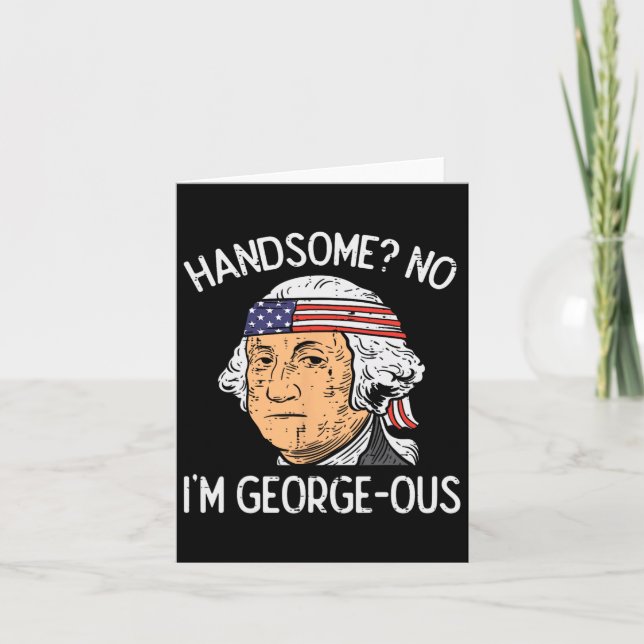 Handsome No Georgeous Washington Funny 4. Juli Karte (Vorderseite)