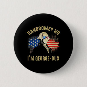 Handsome No I'm Georgeous 4. Juli 1776 Ltsp Button