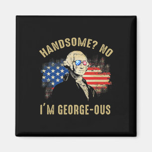 Handsome No I'm Georgeous 4. Juli 1776 Ltsp  Magnet