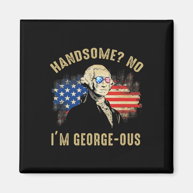 Handsome No I'm Georgeous 4. Juli 1776 Ltsp  Magnet (Vorne)