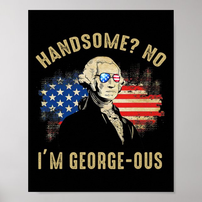 Handsome No I'm Georgeous 4. Juli 1776 Ltsp  Poster (Vorne)