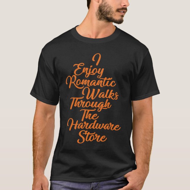 Handyman's I Enjoy Romantic Walks Through The Hard T-Shirt (Vorderseite)