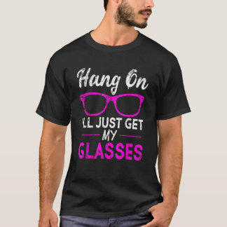 Hang auf, ich werde einfach meine Brille Funny Ges T-Shirt