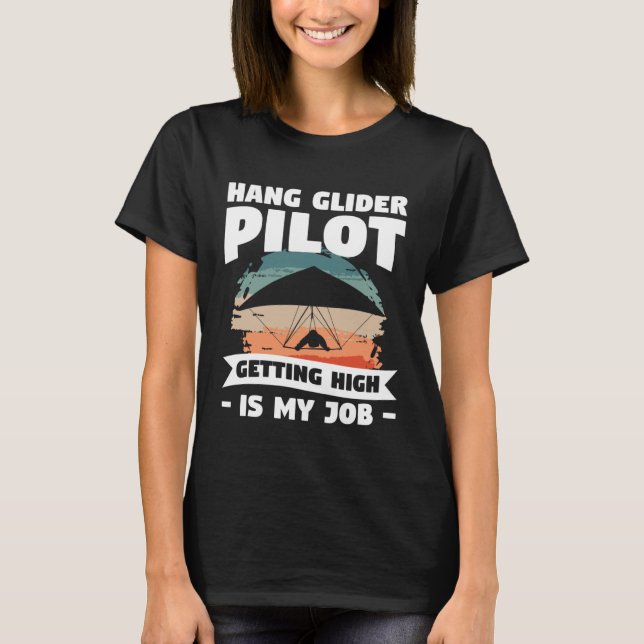 Hang Glider Pilot Getting High Is My Job Gliding G T-Shirt (Vorderseite)