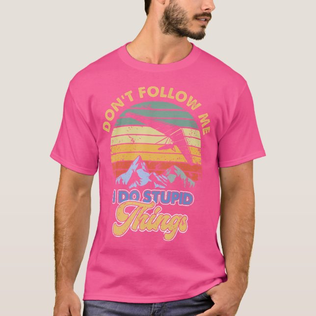 Hang Gliding Don'T Follow Me I Do Stupid Things T-Shirt (Vorderseite)