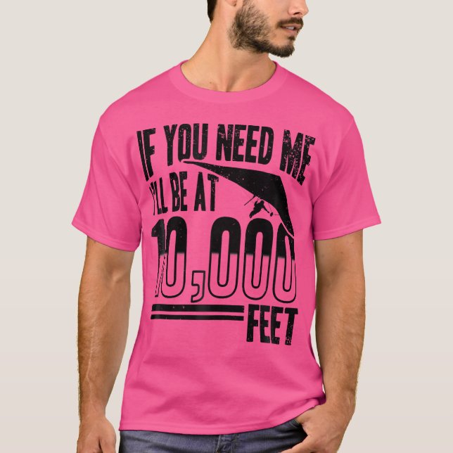Hang Gliding - If You Need Me I'Ll Be At 10000 Fee T-Shirt (Vorderseite)