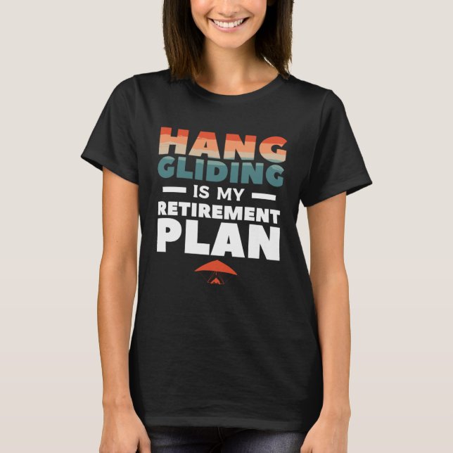 Hang Gliding Is My Retirement Plan Glider Gliders T-Shirt (Vorderseite)