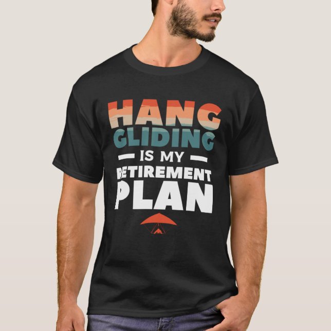 Hang Gliding Is My Retirement Plan Glider Gliders T-Shirt (Vorderseite)