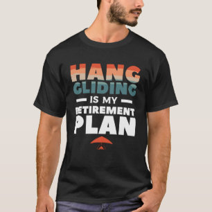 Hang Gliding ist mein Plan zur Bezahlung Glider Gl T-Shirt