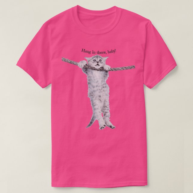 Hang in there baby hang in there kitty HANG IN THE T-Shirt (Design vorne)