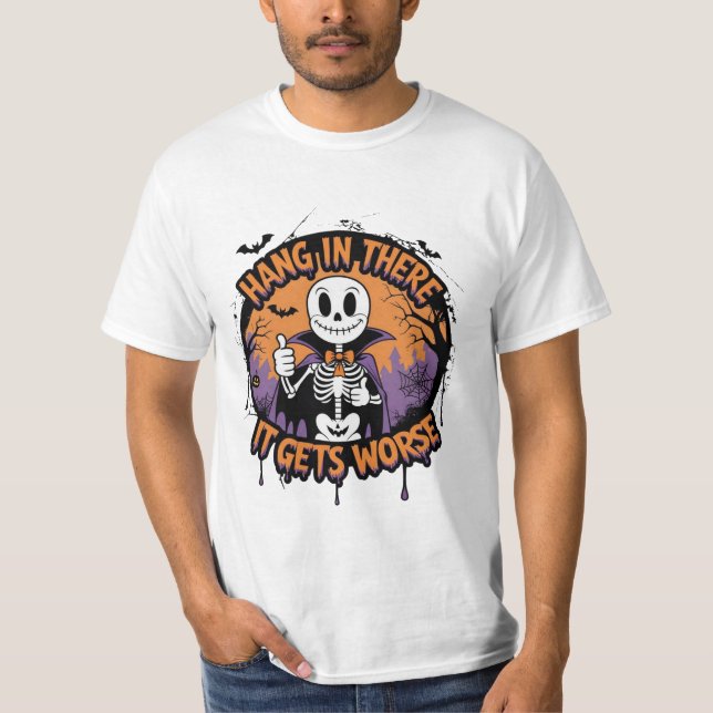 Hang in There It Gets Worse Funny Halloween  T-Shirt (Vorderseite)