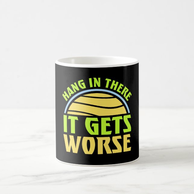 Hang In There It Gets Worse Funny Quote Fun Joke Kaffeetasse (Mittel)