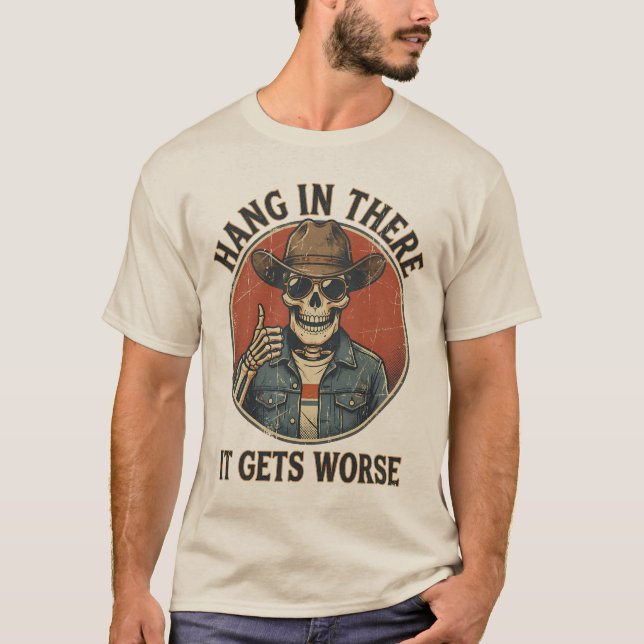  Hang In There It Gets Worse Funny Skeleton Cowboy T-Shirt (Vorderseite)