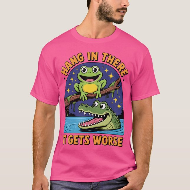 Hang In There It Gets Worse SarcasticFrog Crocodil T-Shirt (Vorderseite)