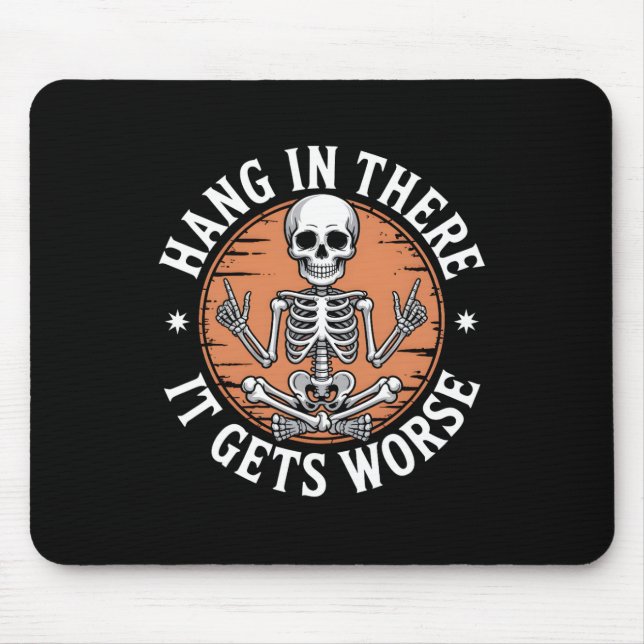 Hang In There It Gets Worse Skeleton Humor  Mousepad (Vorne)