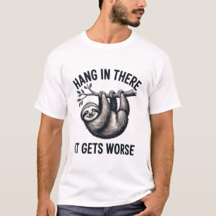 Hang in There Sloth Funny Sarcastic Design T-Shirt
