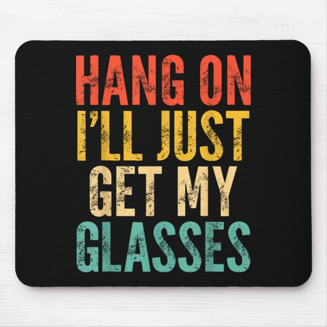 Hang On I'll Just Get My Gles  Mousepad (Vorne)