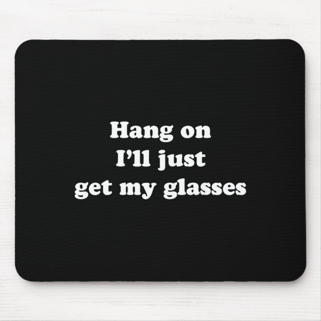 Hang On I'll Just Get My Gles  Mousepad (Vorne)
