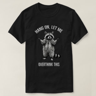 Hang On Lass Mich Das Überdenken T-Shirt – Sarkast