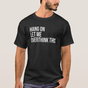 Hang on Lass Überdenken dieses beunruhigenden Over T-Shirt
