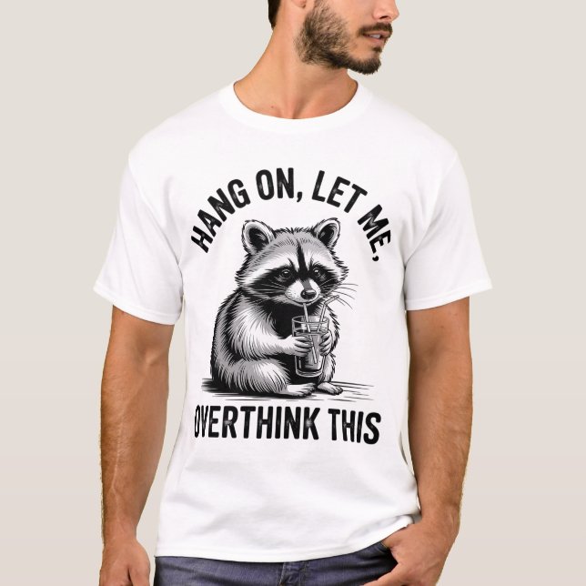 Hang On Lass überdenken Sie diesen Raccoon Sarcast T-Shirt (Vorderseite)