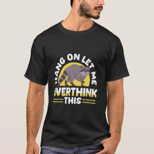 Hang On Lass Überdenken Sie dieses lustige Raccoon T-Shirt